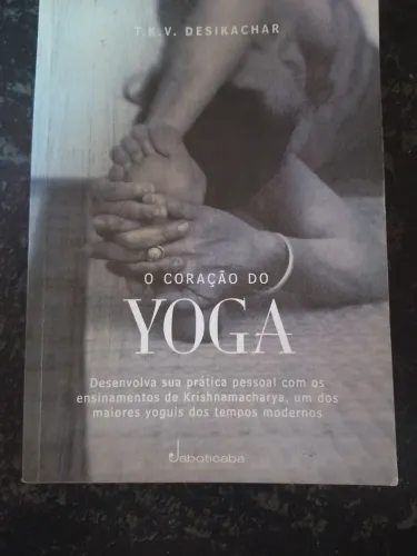 O coração do Yoga Desenvolva sua prática pessoal com os ensinamentos de Krishnamacharya