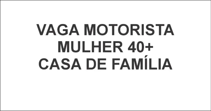 MOTORISTA MULHER 40+ Zona Norte