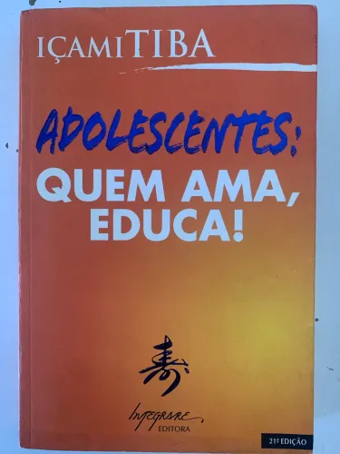 Adolescentes: quem ama, educa!