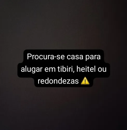 Procura-se casa para alugar em tibiri, heitel ou redondezas de Santa Rita 