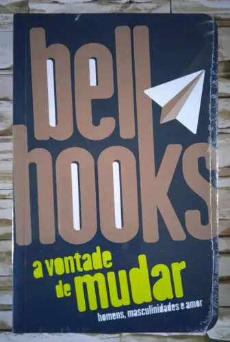 Livro A Vontade de mudar: Homens, masculinidades e amor, de Bell Hooks. 