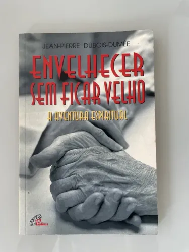 Envelhecer sem ficar velho - aventura espiritual