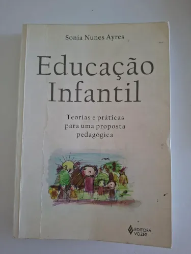 Livro: Educação Infantil - Teorias e práticas para uma proposta Pedagógica. 