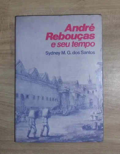 André Rebouças e seu Tempo. Sydney M. G. dos Santos. NOVO!!