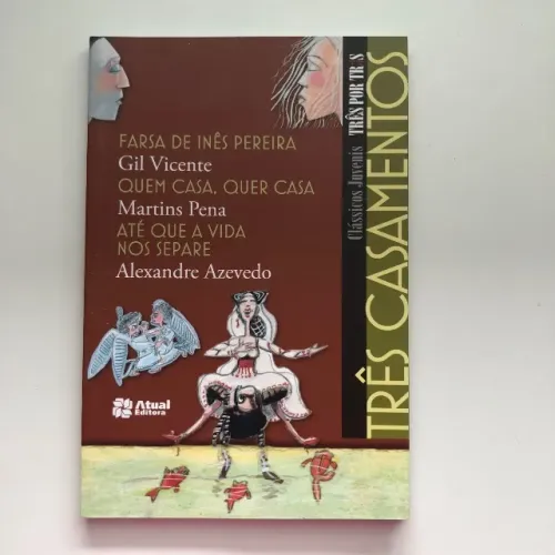 Três casamentos - Farsa de Inês Pereira / Quem casa, quer casa / Até que a vida nos separe