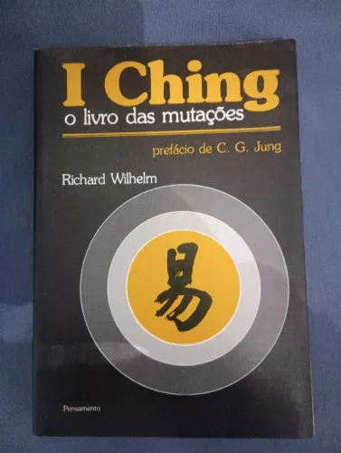 I Ching: O Livro das Mutações - Richard Wilhelm