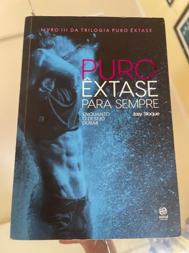 PURO ÊXTASE PARA SEMPRE ENQUANTO O DESEJO DURAR