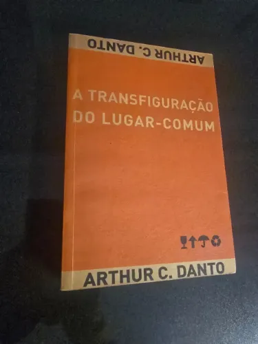 Livro: A Transfiguração do Lugar-Comum. Arthur C DANTO
