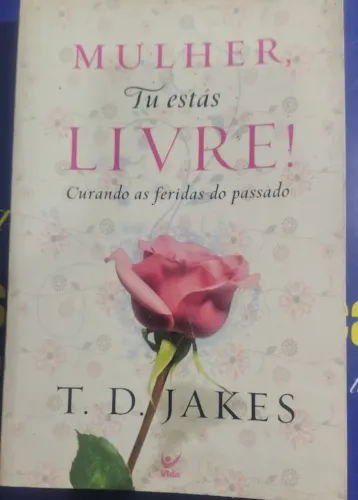 Livro Mulher Tu estás livre - T,D. Jakes