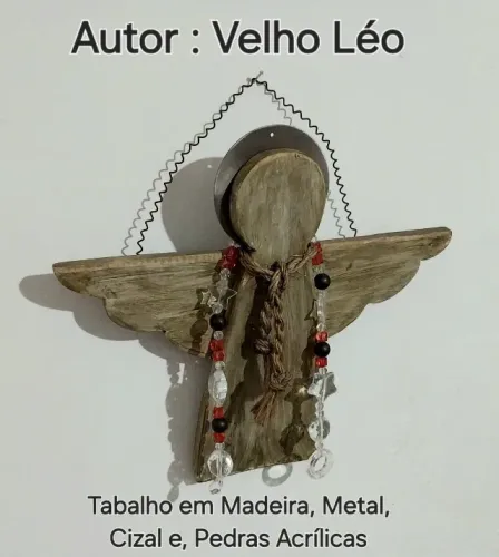 TRABALHO ARTESANAL, O ANJO AUTOR: VELHO LÉO TRABALHO EM MADEIRA, METAL, E ORNAMENTOS