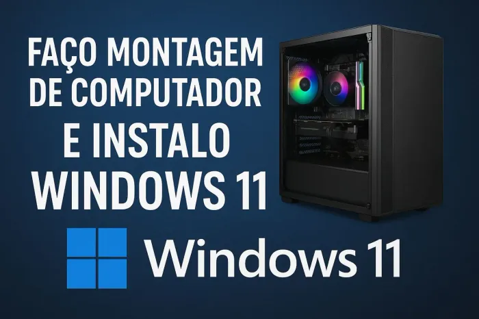 Faço montagem de computador, instalação de windows 11 