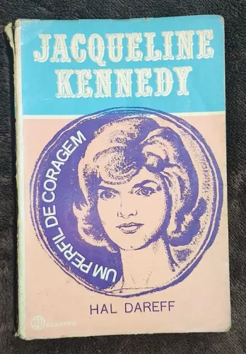 Jacqueline Kennedy - Um Perfil de Coragem - Hal Dareff