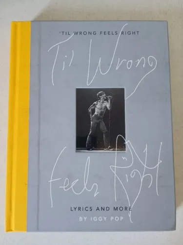 Iggy Pop Til Wrong Feels Right: Lyrics and More Livro Importado