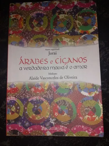 Árabes e Ciganos A Verdadeira Magia é o Amor Alaíde Vasconcelos de Oliveira Jorai