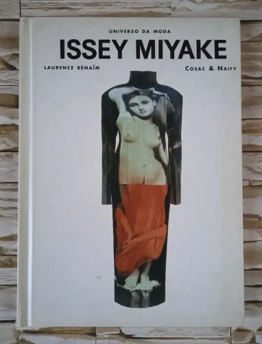 Livro Issey Miyake - Universo da Moda, de Laurence Benaim. Editora Cosac & Naify, 1999.