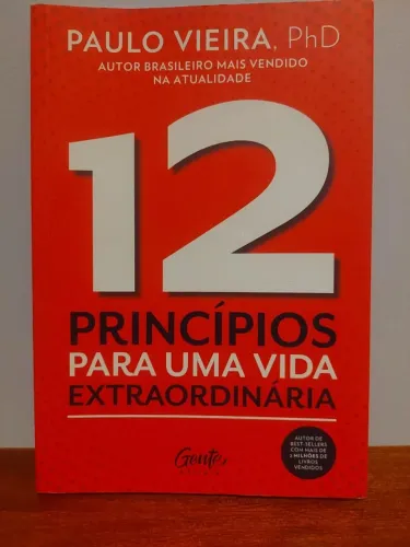 ? 12 Princípios para uma Vida Extraordinária - Paulo Vieira