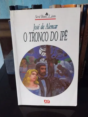 O Tronco do Ipê - José de Alencar - Editora Ática