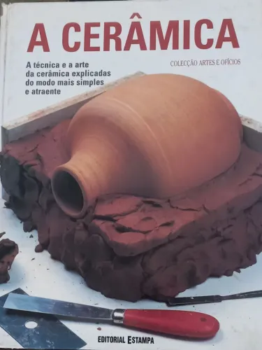 A CERÂMICA- Coleção  Artes e Ofícios/Editorial Estampa/1992
