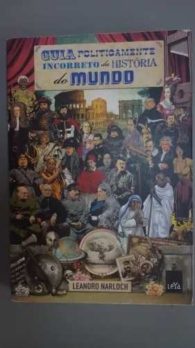 GUIA POLITICAMENTE INNCORRETO DA HISTÓRIA DO MUNDO - LEANDRO NARLOCH