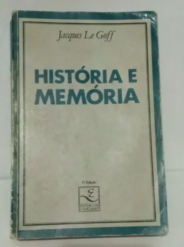 História E Memória - Jacques Le Goff - Ed. Unicamp 1994.