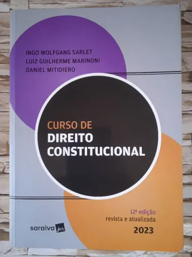 Curso de Direito Constitucional, de Ingo Wolfgang Sarlet. Editora Saraiva Jur, 2023