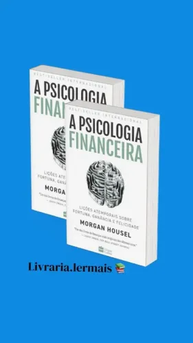 A psicologia financeira - Lições atemporais sobre fortuna, ganância e felicidade