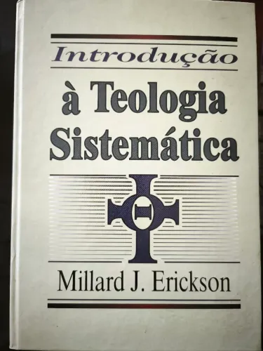 Introdução à Teologia Sistemática - Millard J. Erickson