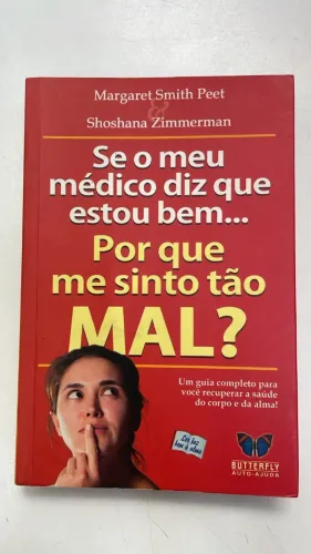 LIVRO SE O MEU MÉDICO DIZ QUE ESTOU BEM... PORQUE ME SINTO TÃO MAL! MARGARET SMITH