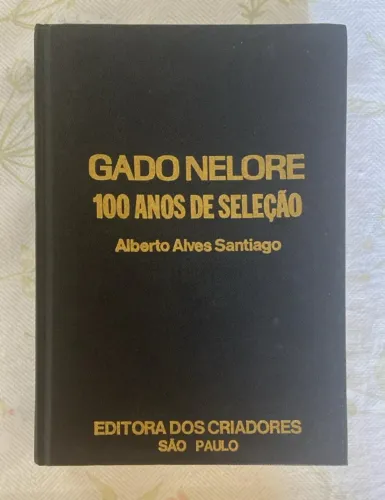LIVRO GADO NELORE 100 ANOS DE SELEÇÃO - Alberto Alves Santiago