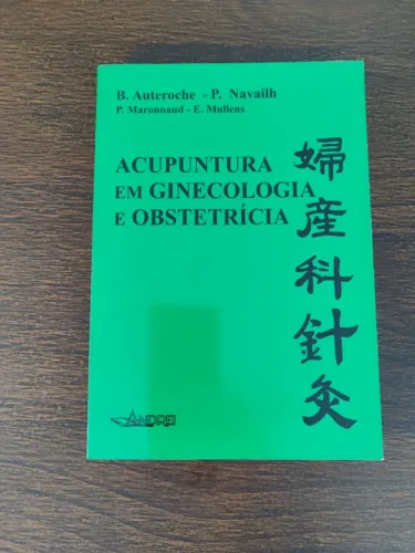 Livro: Acupuntura em Ginecologia e Obstetrícia - B. Auteroche e P. Navailh
