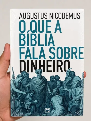 Livro de Teologia - O QUE A BÍBLIA FALA SOBRE O DINHEIRO - Augustus Nicodemus 
