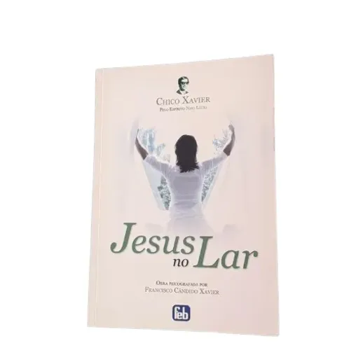 Jesus no Lar - Francisco Cândido Xavier, pelo Espírito Néio Lúcio.