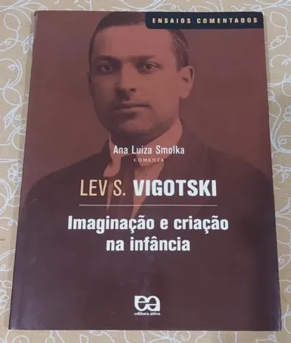 Imaginação e Criação na Infância - Lev. S. Vigotski, Editora Ática, 1ª edição 2009.