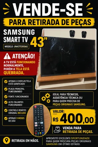 VENDE-SE PARA RETIRADA DE PEÇAS SAMSUNG SMART TV 43?TELA QUEBRADA 9 MESES DE USO