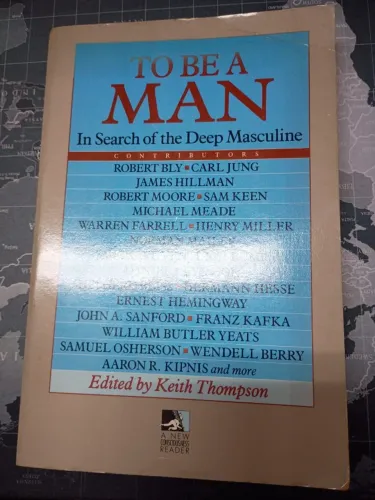 To Be a Man: In Search of the Deep Masculine | Keith Thompson (Org.)