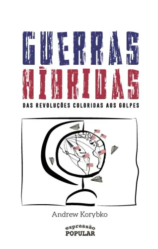 Andrew Korybko - Guerras híbridas: das revoluções coloridas aos golpes