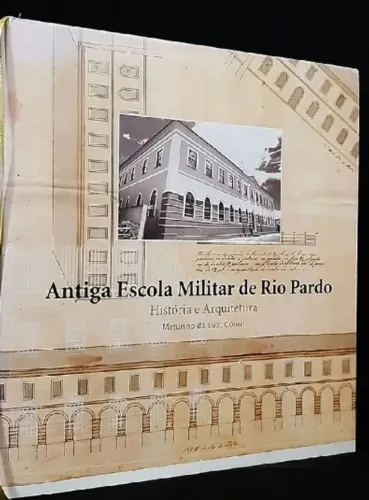 Livro - Antiga Escola Militar de Rio Pardo - RS - história e arquitetura