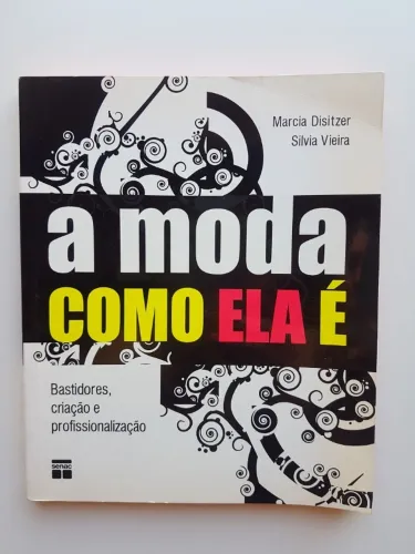Livro A Moda Como Ela E: Bastidores, Criação...1ªed.(2006)