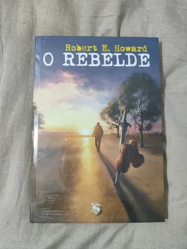 O Rebelde - Autobiografia do Criador de Conan, Sonja, Solomon Kane e Rei Kull - Robert How