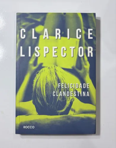 Livro Felicidade Clandestina - Clarice Lispector