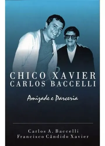 Livro Chico Xavier & Carlos Baccelli - Amizade E Parceria
