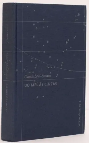 LIVRO DO MEL ÀS CINZAS- CLAUDE LEVI STRAUSS- COSAC NAIFY- COLEÇÃO MITOLOGICAS- NOVO