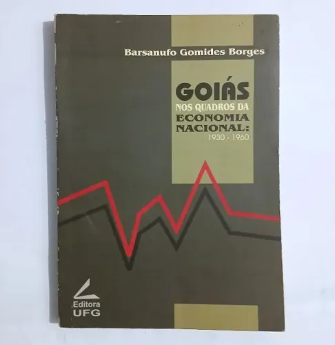 Livro Goiás Nos Quadros Da Economia Nacional - Barsanufo Borges - Raro