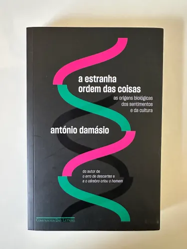A estranha ordem das coisas - António Damásio