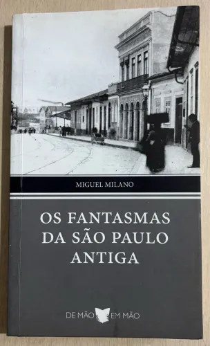 Os Fantasmas da São Paulo Antiga - Miguel Milano