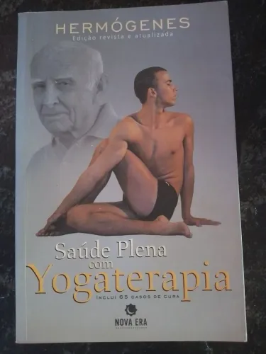 Saúde plena com Yogaterapia Hermógenes Inclui 65 casos de cura