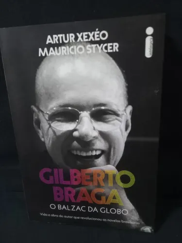 Livro Gilberto Braga - O Balzac da Globo Artur Xexéo Maurício Stycer