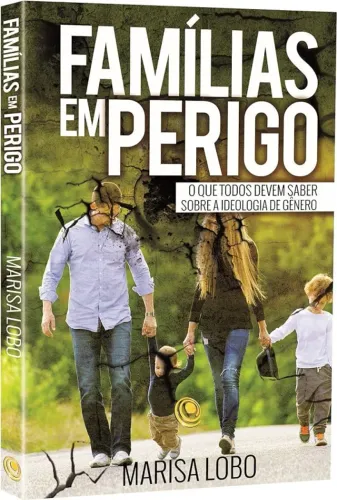 Famílias em Perigo: o que Todos Devem Saber Sobre a Ideologia de Gênero