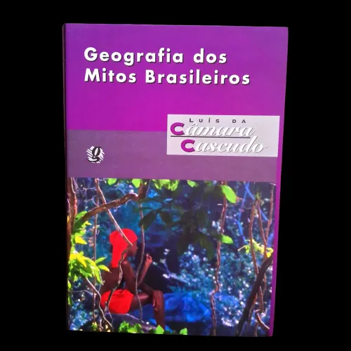 Geografia dos Mitos Brasileiros - Câmara Cascudo