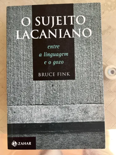 Sujeito Lacaniano: Entre a Linguagem e o Gozo, de Bruce Fink